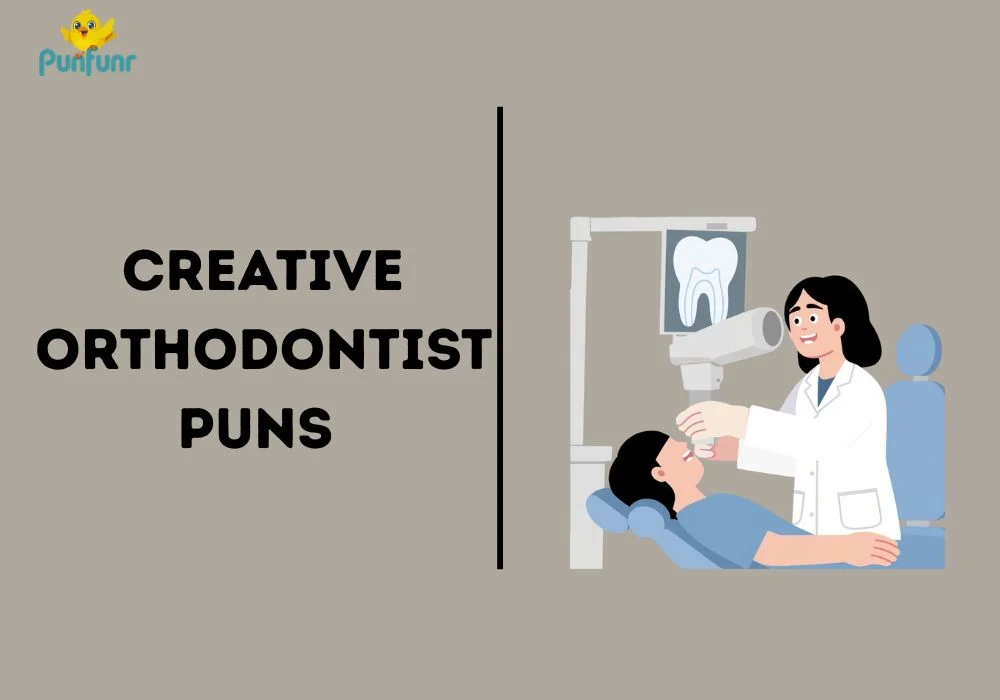 Creative Orthodontist Puns 