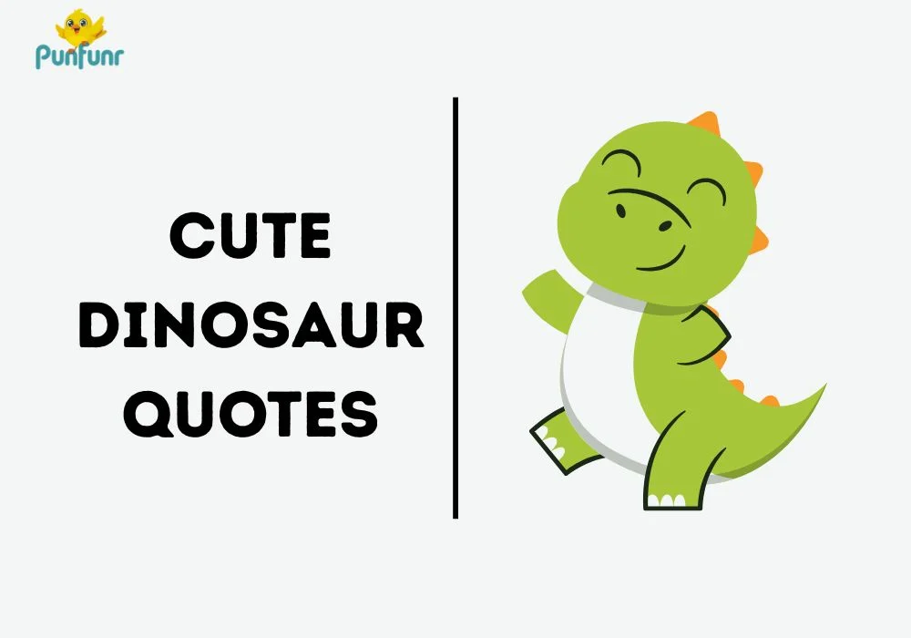 Cute Dinosaur Quotes
