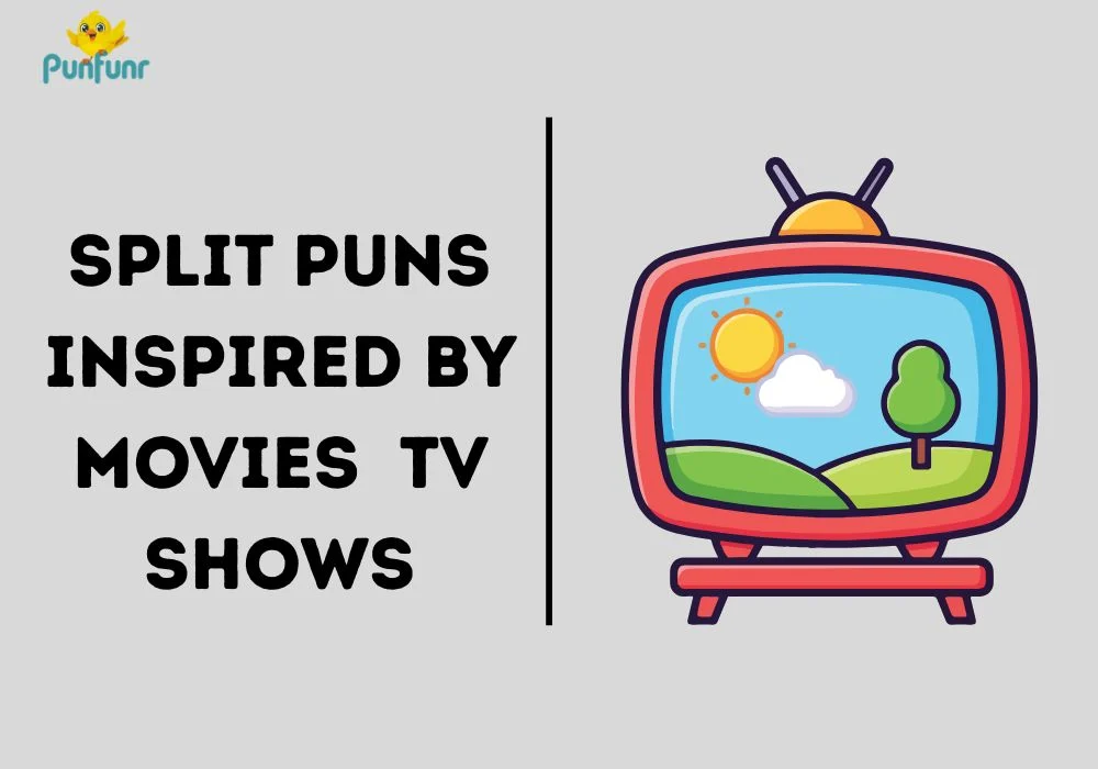 Split Puns Inspired by Movies & TV Shows