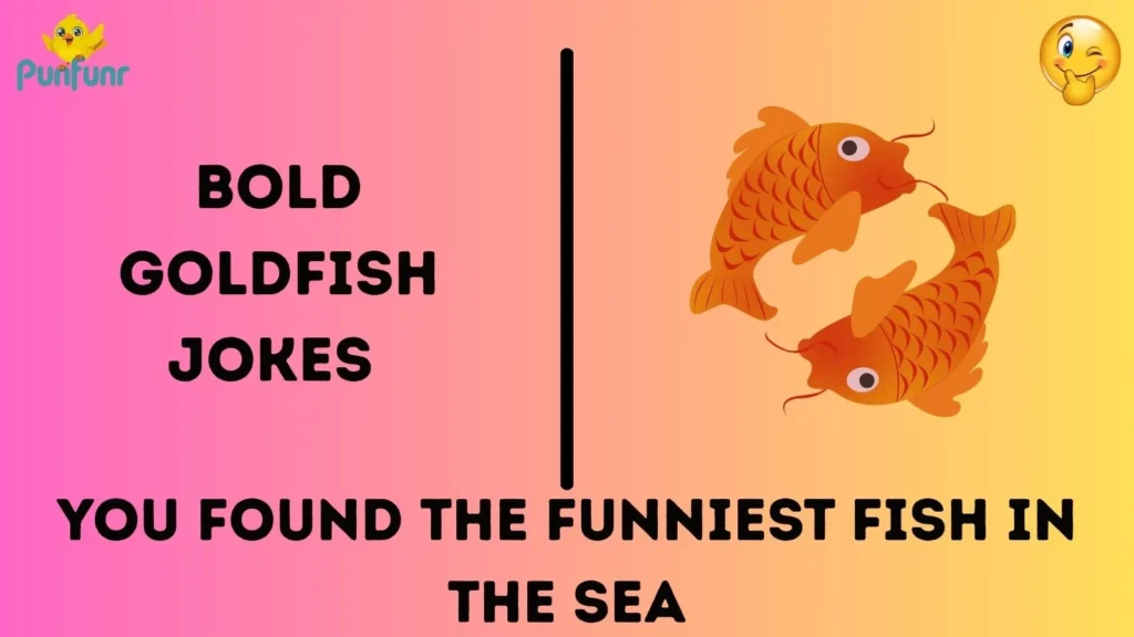 Bold Goldfish Jokes